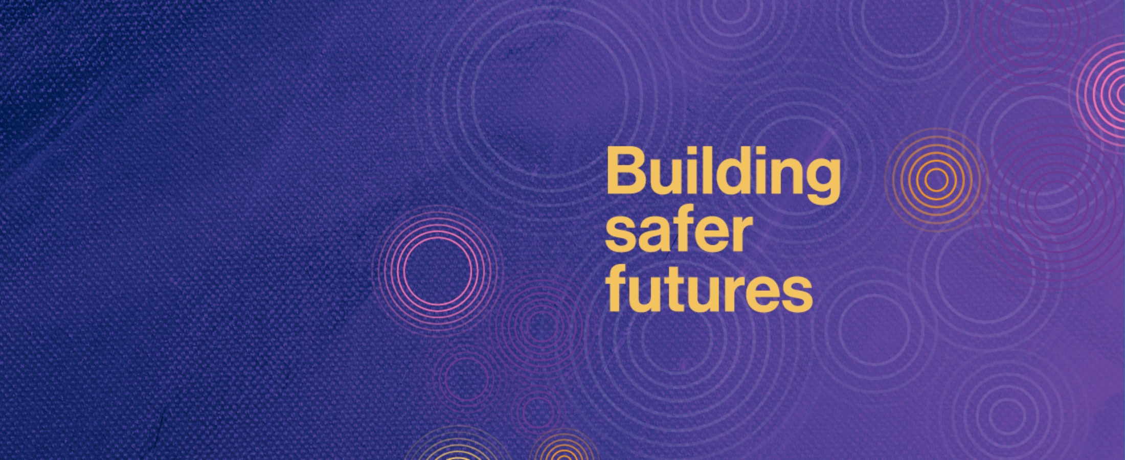 Building safer futures