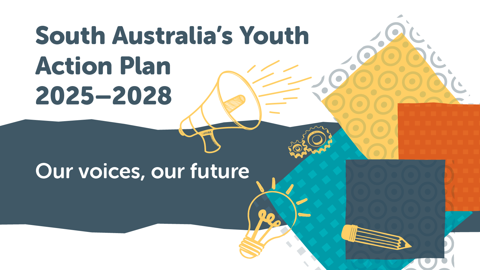 South Australia's Youth Action Plan 2025-2028. Our voices, our future.